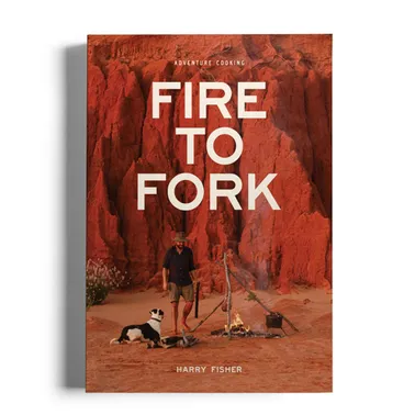 Fire To Fork Adventure Cooking Book - Harry Fisher